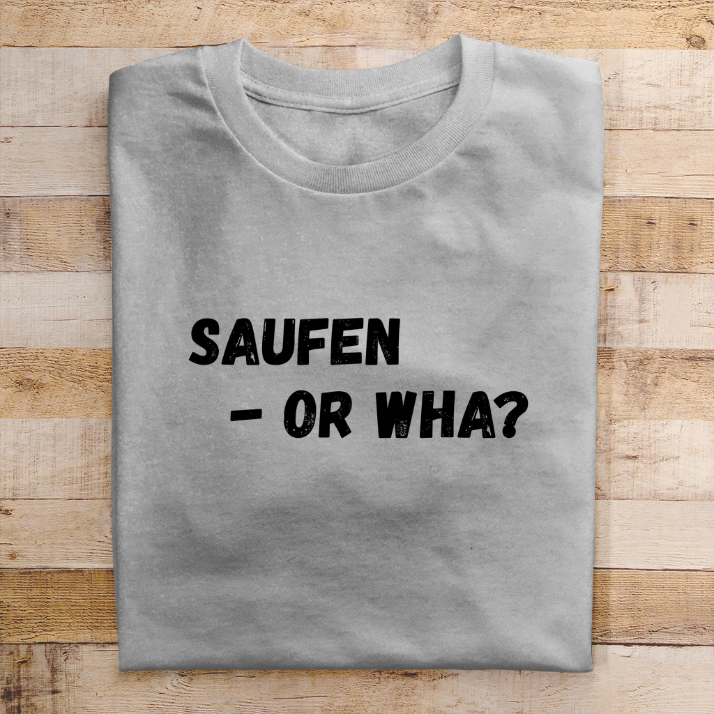 Premium T-Shirt "Saufen - Or Wha"