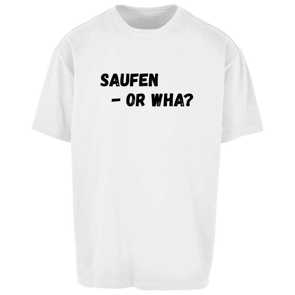 Premium Oversized T-Shirt "Saufen - Or Wha"