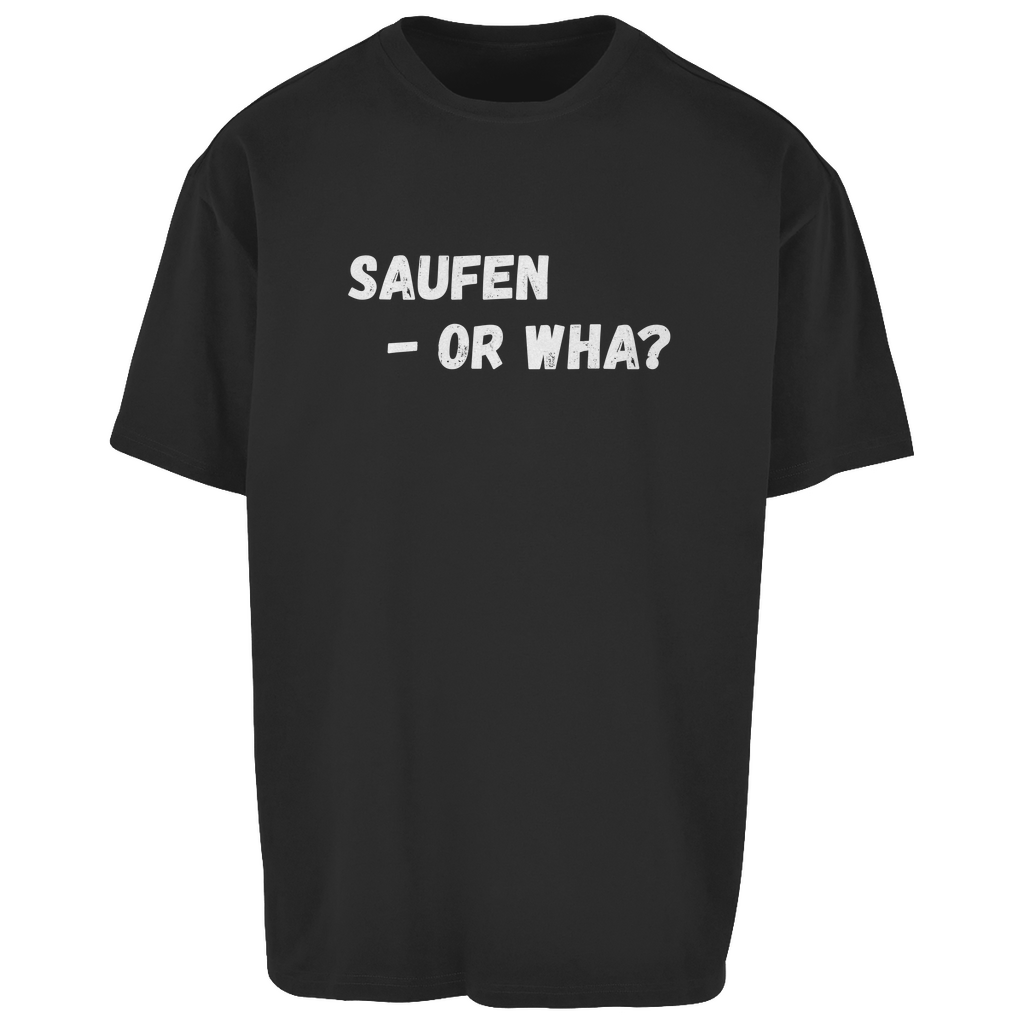 Premium Oversized T-Shirt "Saufen - Or Wha"