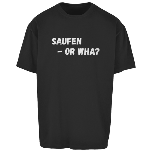 Premium Oversized T-Shirt "Saufen - Or Wha"