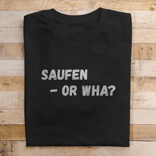 Premium T-Shirt "Saufen - Or Wha"